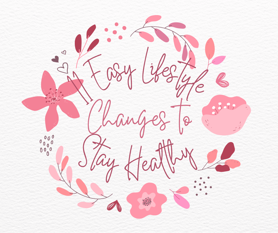 You don't need to do anything drastic to stay healthy. Sometimes you just need to make lifestyle changes.