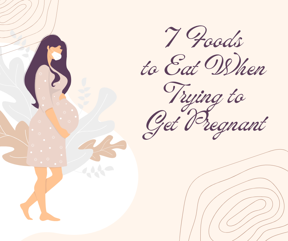 These are the foods you need to eat to get pregnant.