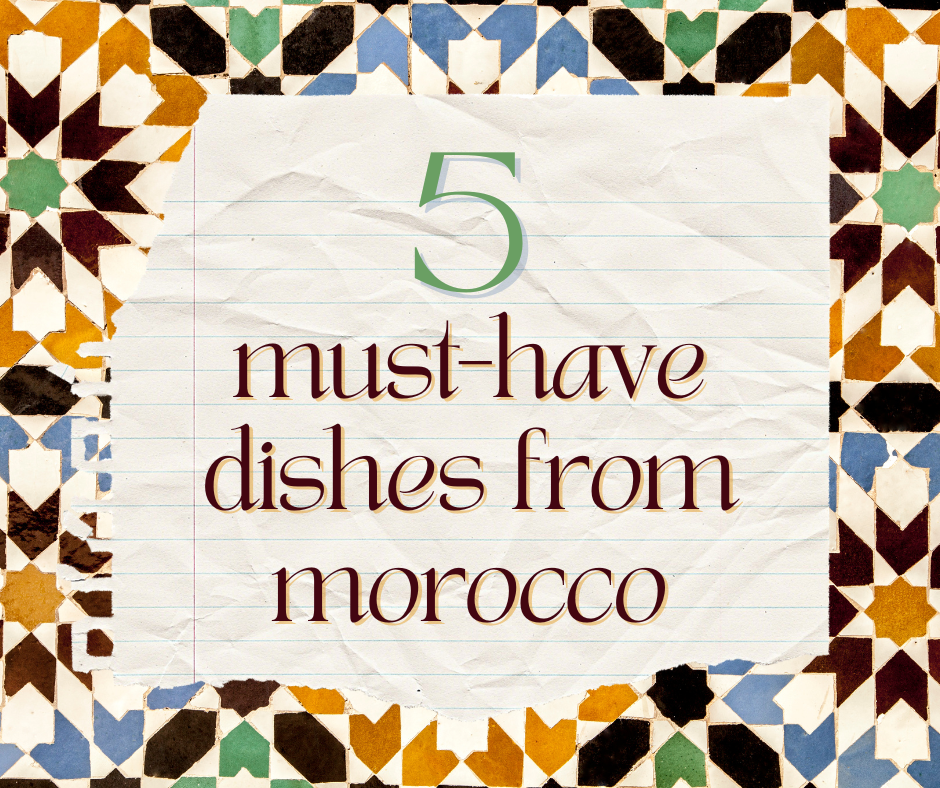 Morocco has a lot of dishes you should try!