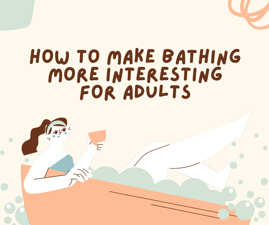 Here's how to make bathing more interesting.