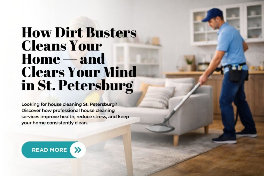 How-Dirt-Busters-Cleans-Your-Home-—-and-Clears-Your-Mind-in-St.-Petersburg