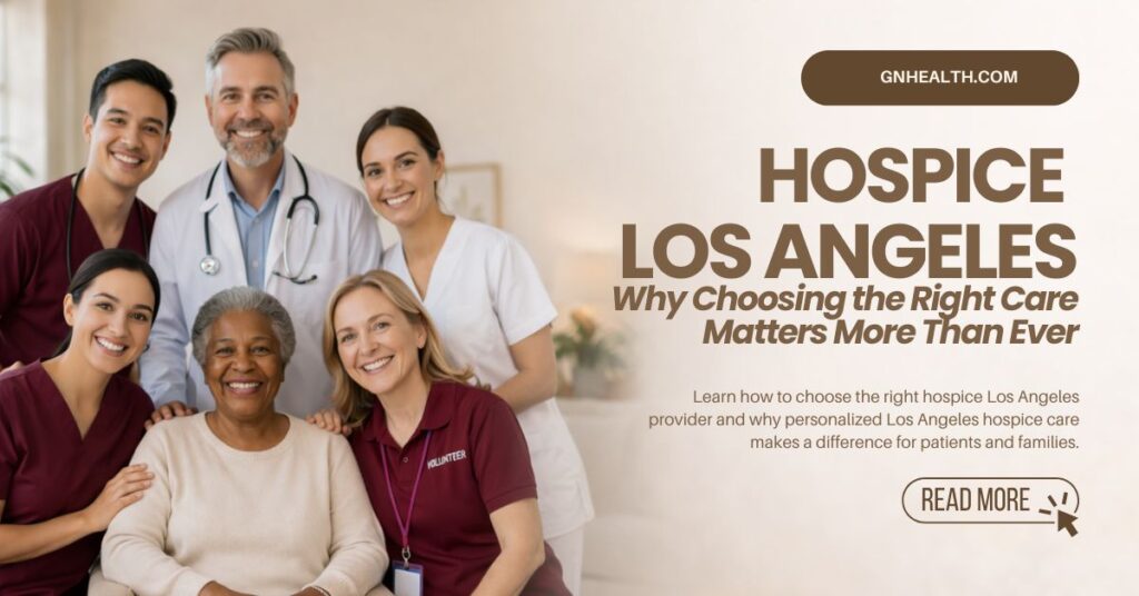 Hospice-Los-Angeles-Why-Choosing-the-Right-Care-Matters-More-Than-Eve